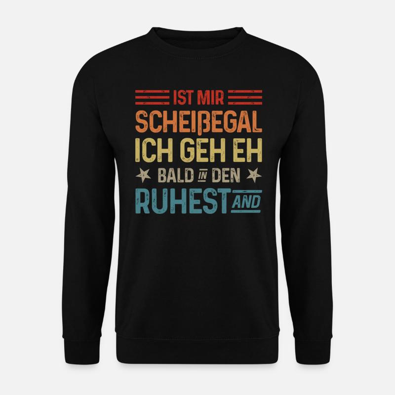 Scheißegal Ich geh eh bald in den Ruhestand - Unisex Pullover - Schwarz