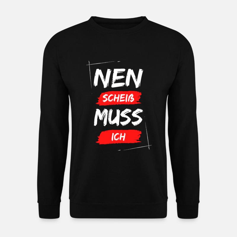 Nen scheiß muss ich - Unisex Pullover - Schwarz