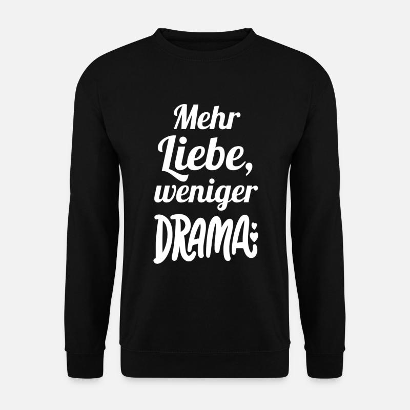 Mehr Liebe, weniger Drama - Unisex Pullover - Schwarz