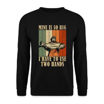 Mine's So Big I Have to Use Two Hands Fishing - Unisex Sweatshirt - black - Front - Alina (178cm) & Michal (187cm)