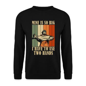 Mine's So Big I Have to Use Two Hands Fishing - Unisex Sweatshirt - black - Front - Alina (178cm) & Michal (187cm)