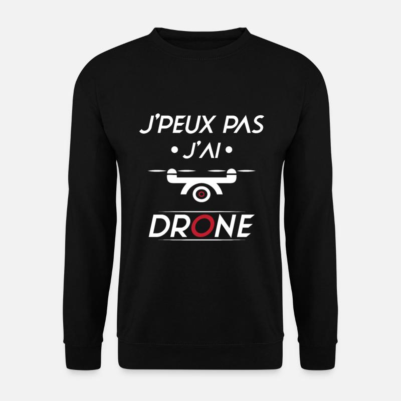 J'peux pas j'ai Drone - Sweat-shirt Unisexe - noir