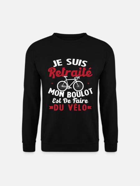 Retraité Mon Boulot Est De Faire Du Vélo Humour - Sweat-shirt Unisexe - noir