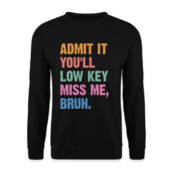 Admit It You'll Low Key Miss Me Bruh - Unisex Sweatshirt - black - Front - Alina (178cm) & Michal (187cm)