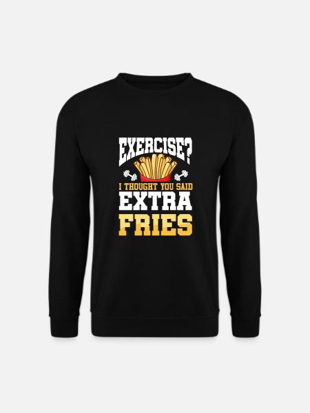 Exercise I Thought You Said Extra Fries Funny Gym - Unisex Pullover - Schwarz