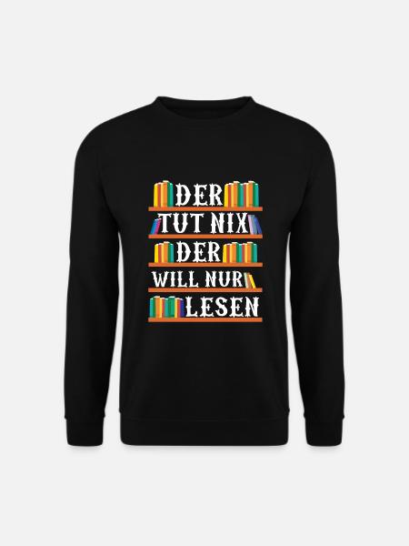 Der Tut Nix Der Will Nur Lesen | Bücher Geschenk - Unisex Pullover - Schwarz