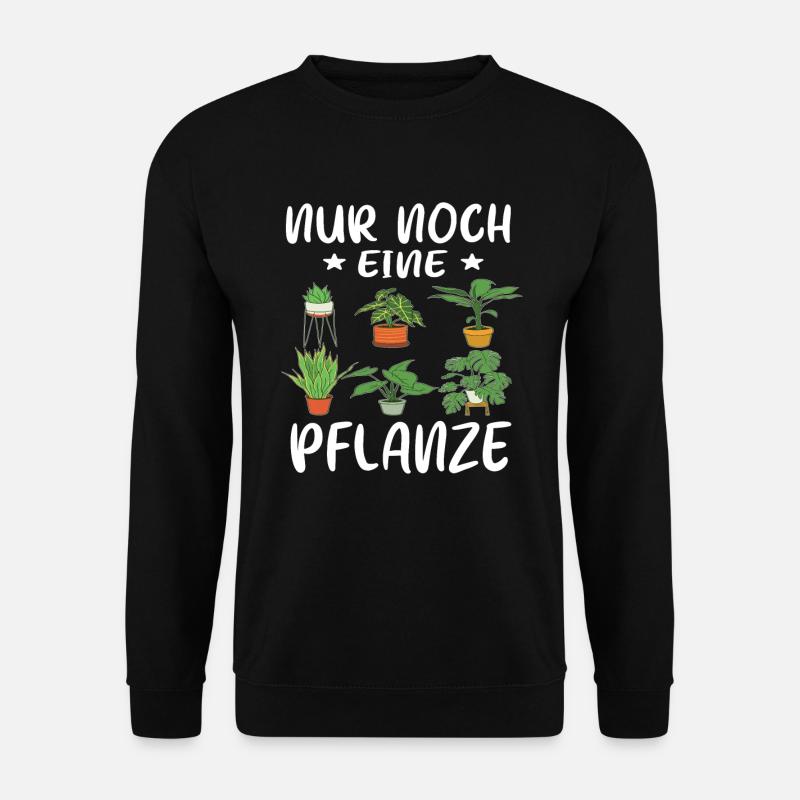 Nur noch eine Pflanze | Lustiges Gärtner Geschenk - Unisex Pullover - Schwarz