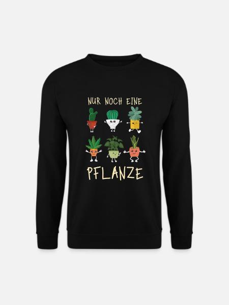 Nur noch eine Pflanze | Lustiges Gärtner Geschenk - Unisex Pullover - Schwarz