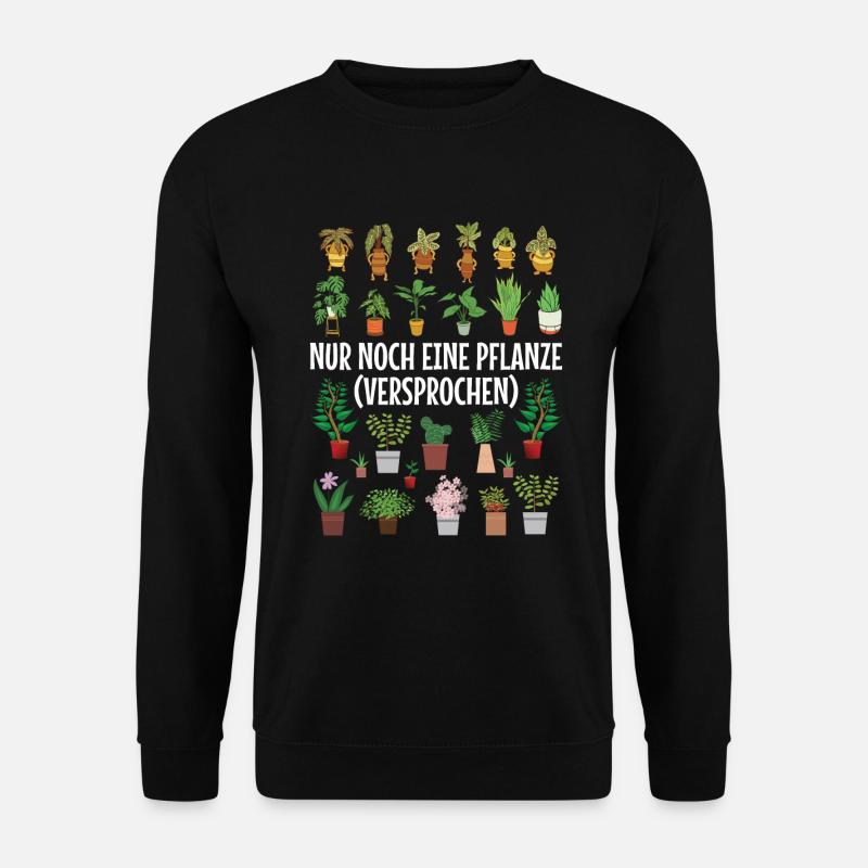 Nur noch eine Pflanze | Lustiges Gärtner Geschenk - Unisex Pullover - Schwarz