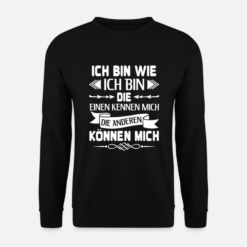 Ich bin wie ich bin die einen kennen mich - Unisex Pullover - Schwarz