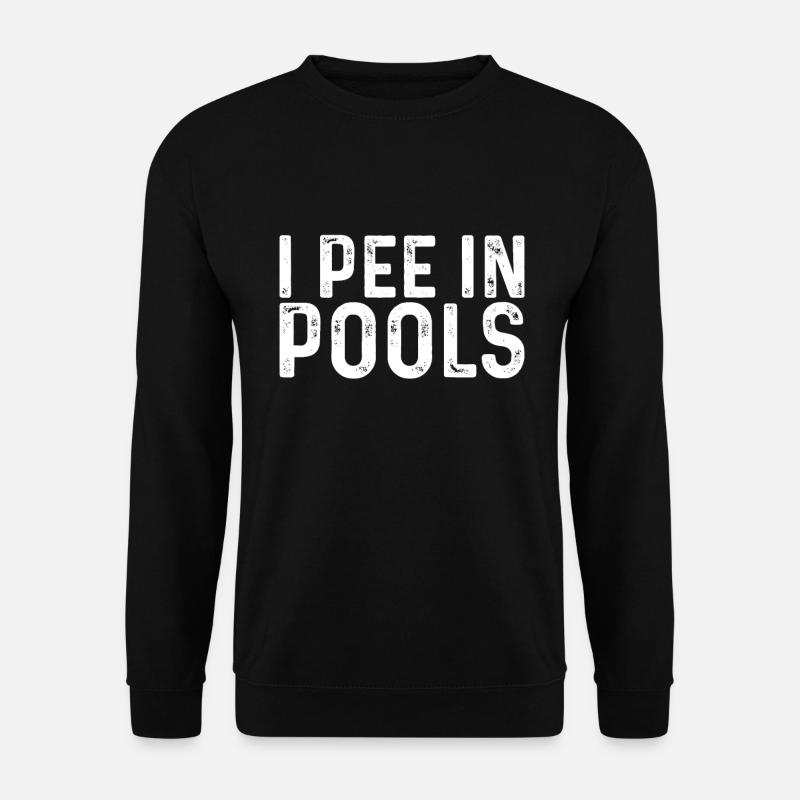 Ich Pinkle In Pools Lustige Witze Sarkastische - Unisex Pullover - Schwarz