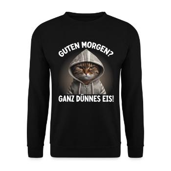 Guten Morgen? Ganz Dünnes Eis Lustige Katze - Unisex Sweatshirt - black - Front - Alina (178cm) & Michal (187cm)