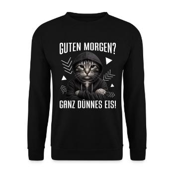Guten Morgen? Ganz Dünnes Eis Lustige Katze - Unisex Sweatshirt - black - Front - Alina (178cm) & Michal (187cm)