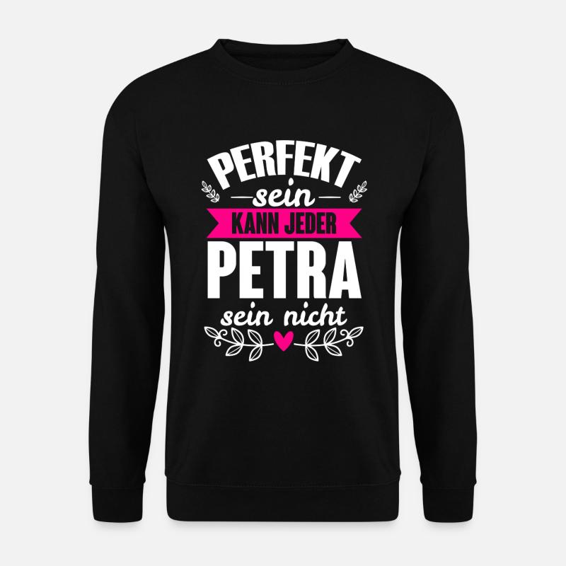 Petra Perfekt Sein Kann Jeder Petra Nicht - Unisex Pullover - Schwarz
