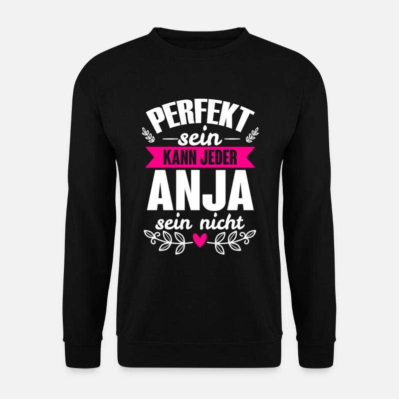 Anja - Perfekt Sein Kann Jeder Anja Nicht - Unisex Pullover - Schwarz