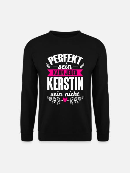 Kerstin -Perfekt Sein Kann Jeder Kerstin Nicht - Unisex Pullover - Schwarz