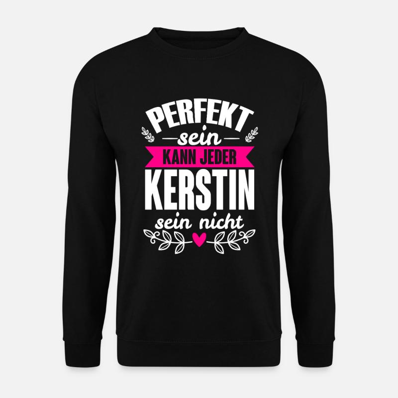 Kerstin -Perfekt Sein Kann Jeder Kerstin Nicht - Unisex Pullover - Schwarz