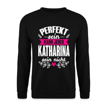 Katharina -Perfekt Sein Kann Jeder Katharina Nicht - Unisex Pullover - Schwarz - Vorne - Alina (178cm) & Michal (187cm)