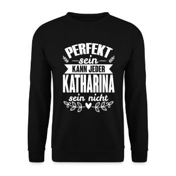 Katharina -Perfekt Sein Kann Jeder Katharina Nicht - Unisex Pullover - Schwarz - Vorne - Alina (178cm) & Michal (187cm)
