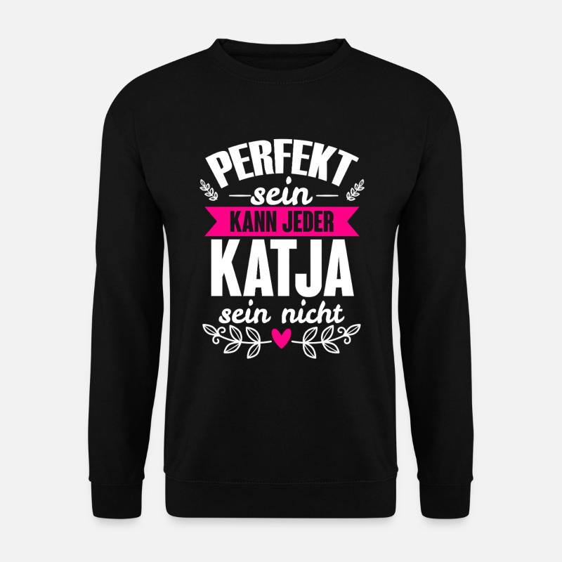 Katja - Perfekt Sein Kann Jeder Katja Nicht - Unisex Pullover - Schwarz