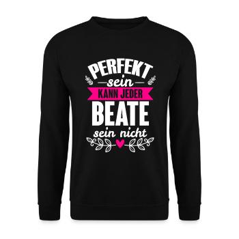 Beate - Perfekt Sein Kann Jeder Beate Nicht - Unisex Pullover - Schwarz - Vorne - Alina (178cm) & Michal (187cm)