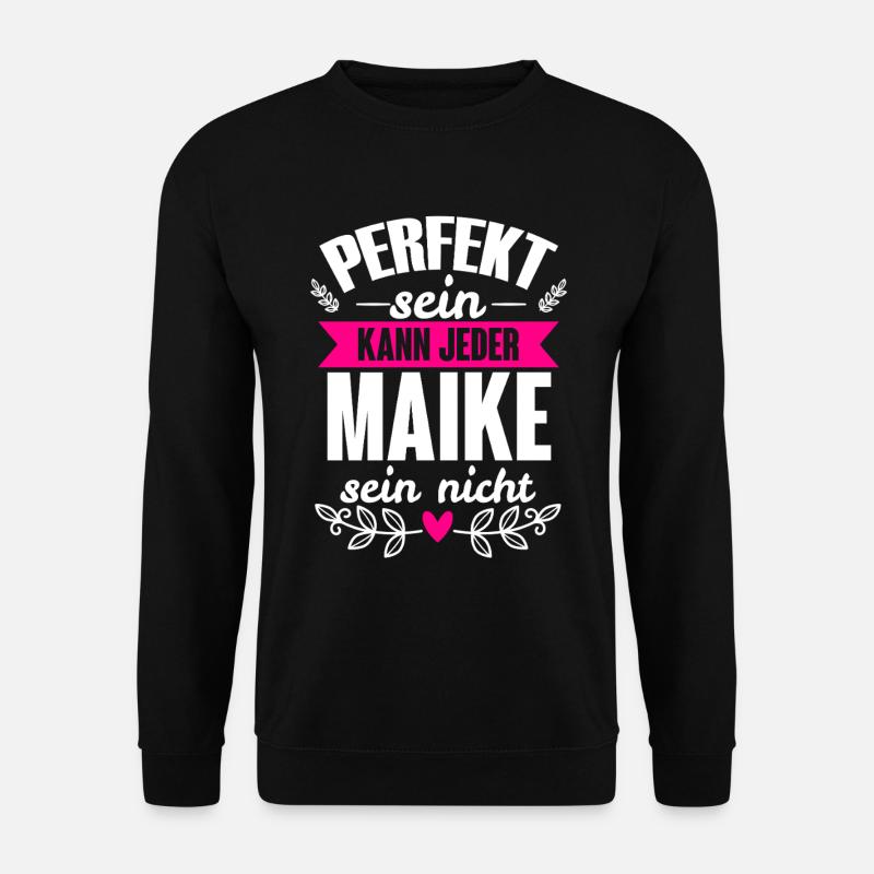Maike - Perfekt Sein Kann Jeder Maike Nicht - Unisex Pullover - Schwarz