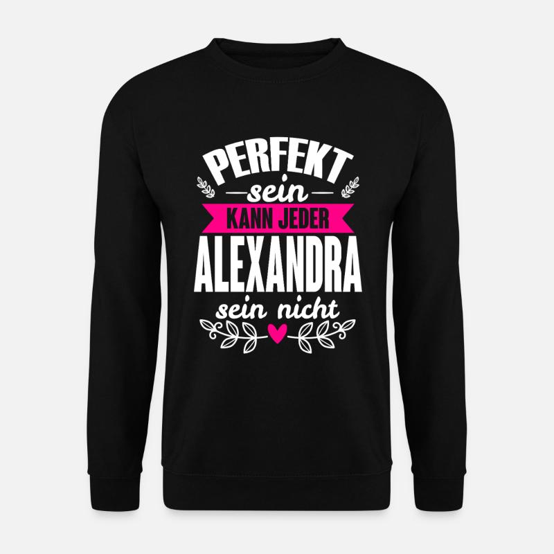 Alexandra Perfekt Sein Kann Jeder Alexandra Nicht - Unisex Pullover - Schwarz