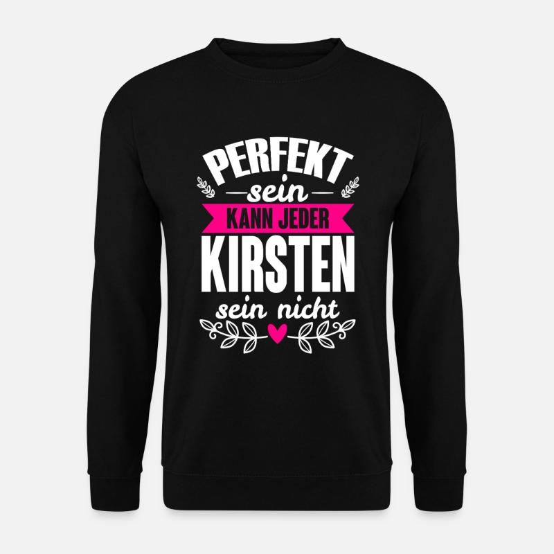 Kirsten - Perfekt Sein Kann Jeder Kirsten Nicht - Unisex Pullover - Schwarz