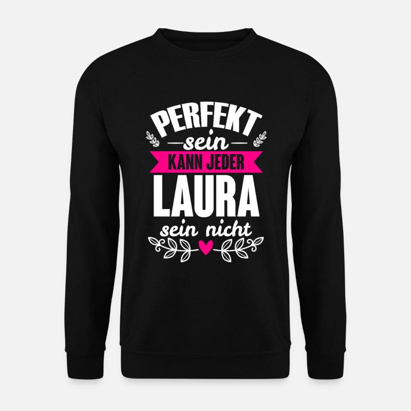 Laura - Perfekt Sein Kann Jeder Laura Nicht - Unisex Pullover - Schwarz