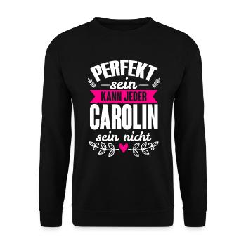 Carolin - Perfekt Sein Kann Jeder Carolin Nicht - Unisex Pullover - Schwarz - Vorne - Alina (178cm) & Michal (187cm)