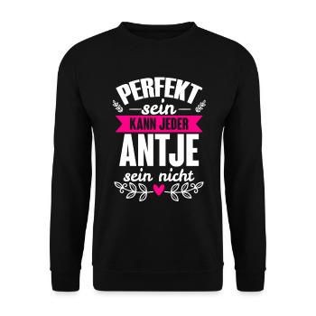 Antje - Perfekt Sein Kann Jeder Antje Nicht - Unisex Pullover - Schwarz - Vorne - Alina (178cm) & Michal (187cm)