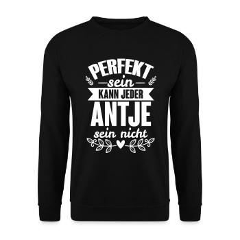 Antje - Perfekt Sein Kann Jeder Antje Nicht - Unisex Pullover - Schwarz - Vorne - Alina (178cm) & Michal (187cm)