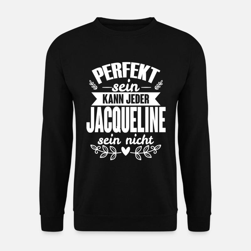 Jacqueline Perfekt Sein Kann Jeder Jaqueline Nicht - Unisex Pullover - Schwarz