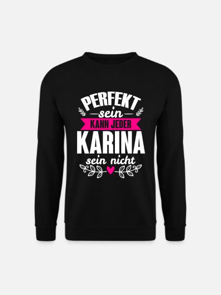 Karina - Perfekt Sein Kann Jeder Karina Sein Nicht - Unisex Pullover - Schwarz