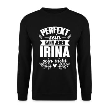 Irina - Perfekt Sein Kann Jeder Irina Sein Nicht - Unisex Pullover - Schwarz - Vorne - Alina (178cm) & Michal (187cm)