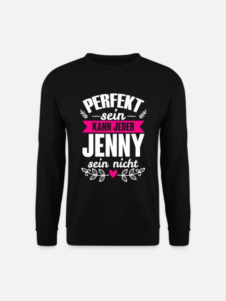 Jenny - Perfekt Sein Kann Jeder Jenny Sein Nicht - Unisex Pullover - Schwarz