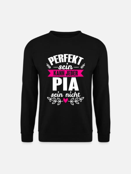 Pia - Perfekt Sein Kann Jeder Pia Sein Nicht - Unisex Pullover - Schwarz