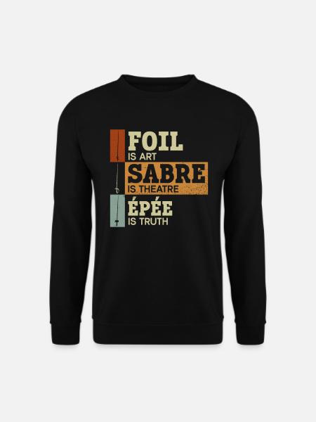 Florett ist Kunst Säbel Theater Degen ist Wahrheit - Unisex Pullover - Schwarz