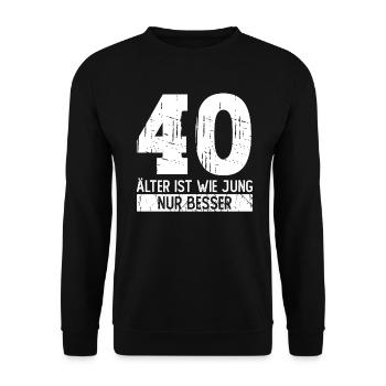 40 Geburtstag - Älter ist Wie Jung Nur Besser - Unisex Pullover - Schwarz - Vorne - Alina (178cm) & Michal (187cm)
