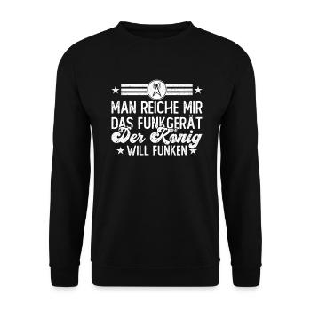 Man Reiche Mir Das Funkgerät Der König Will Funken - Unisex Pullover - Schwarz - Vorne - Alina (178cm) & Michal (187cm)