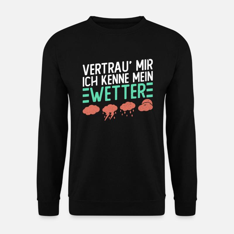 Vertrau' Mir, Ich Kenne Mein Wetter - Meteorologie - Unisex Pullover - Schwarz