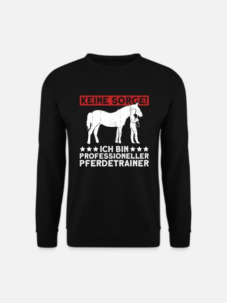 Keine Sorge! Ich Bin Professioneller Pferdetrainer - Unisex Pullover - Schwarz