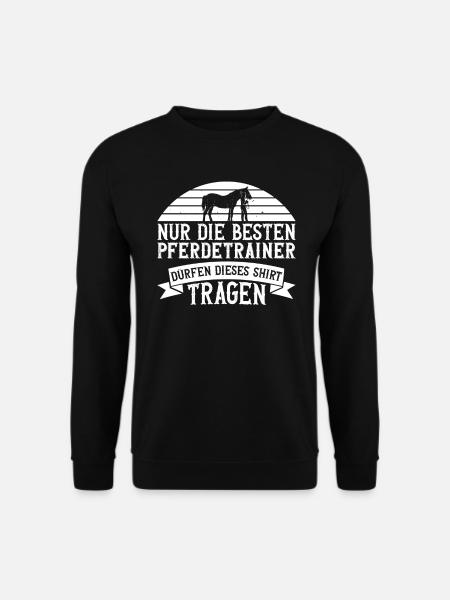 Nur Die Besten Pferdetrainer Dürfen Dieses Shirt - Unisex Pullover - Schwarz
