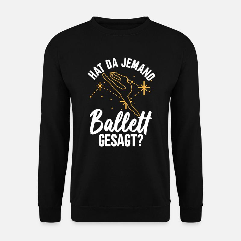 Hat Da Jemand Ballett Gesagt? - Ballett Tänzerin - Unisex Pullover - Schwarz