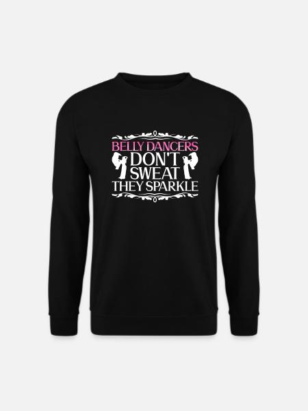 Bauchtänzerinnen schwitzen nicht, sie glitzern - Unisex Pullover - Schwarz