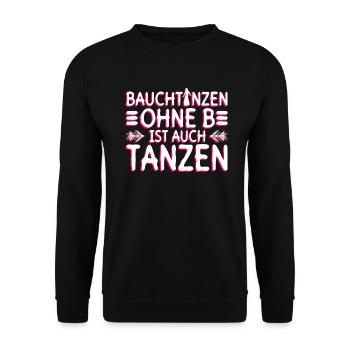 Bauchtanzen Ohne B Ist Auch Tanzen - Bauchtanz - Unisex Pullover - Schwarz - Vorne - Alina (178cm) & Michal (187cm)