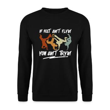 If Feet Ain’t Flyin' You Ain’t Tryin' - Breakdance - Sweat-shirt Unisexe - noir - Devant - Alina (178cm) & Michal (187cm)