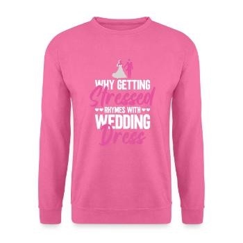 Warum sich der Stress auf das Brautkleid reimt JGA - Unisex Pullover - Pink - Vorne