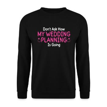 Don't Ask, Wedding Planning - Wedding Bride - Unisex Sweatshirt - black - Front - Alina (178cm) & Michal (187cm)