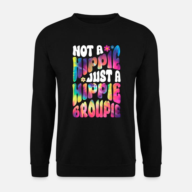 Not A Hippie Just A Hippie Groupie Hippie Tie Dye - Unisex Pullover - Schwarz